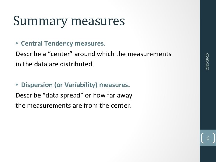  • Central Tendency measures. Describe a “center” around which the measurements in the