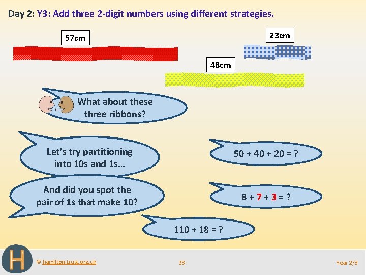 Day 2: Y 3: Add three 2 -digit numbers using different strategies. 23 cm