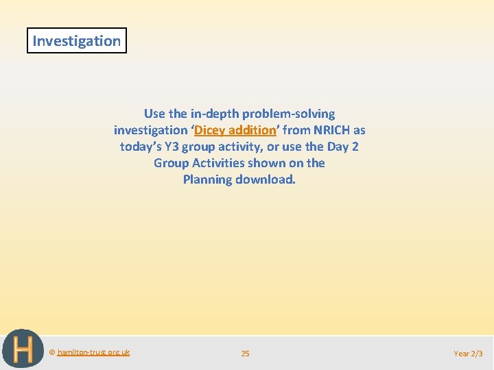 Investigation Use the in-depth problem-solving investigation ‘Dicey addition’ from NRICH as today’s Y 3