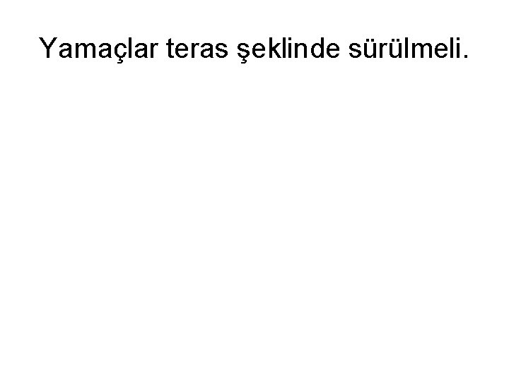 Yamaçlar teras şeklinde sürülmeli. 