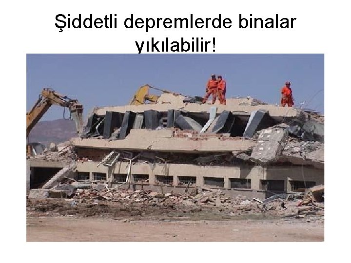 Şiddetli depremlerde binalar yıkılabilir! 