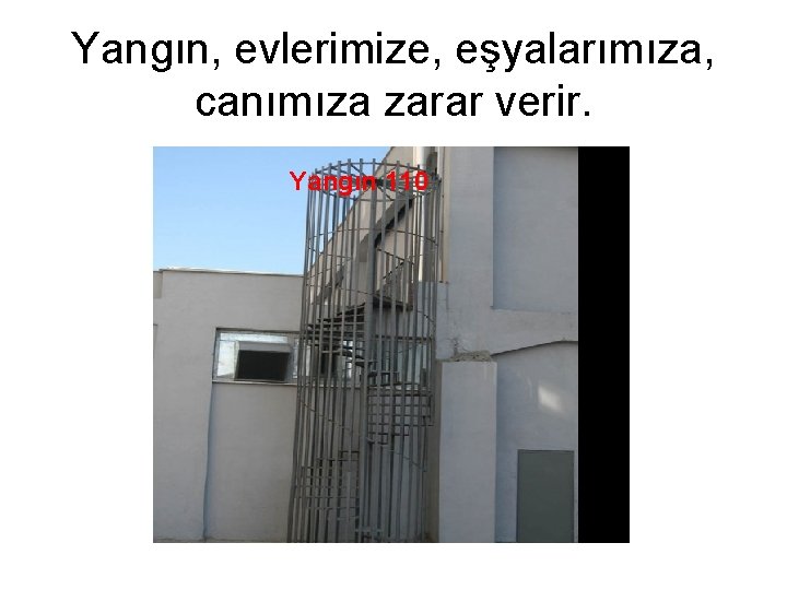 Yangın, evlerimize, eşyalarımıza, canımıza zarar verir. Yangın 110 