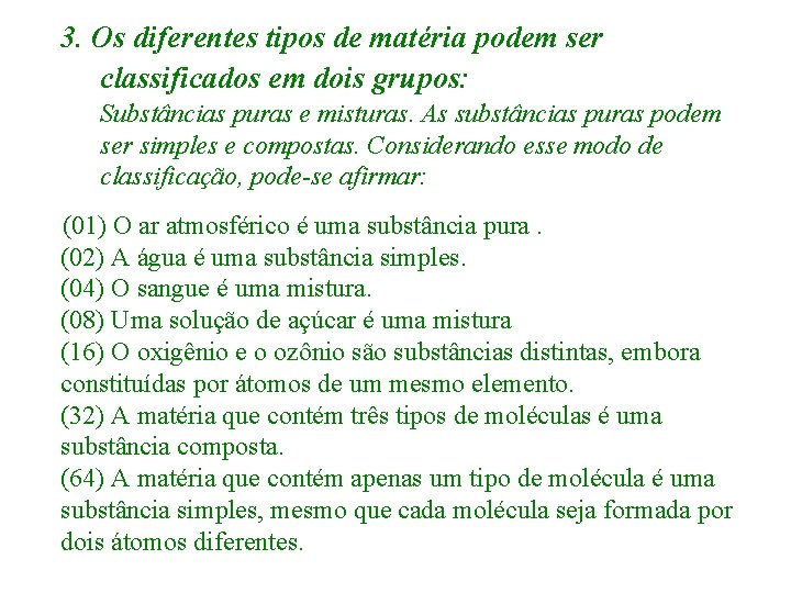 3. Os diferentes tipos de matéria podem ser classificados em dois grupos: Substâncias puras