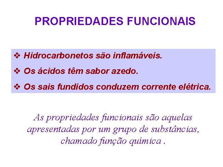 PROPRIEDADES FUNCIONAIS v Hidrocarbonetos são inflamáveis. v Os ácidos têm sabor azedo. v Os