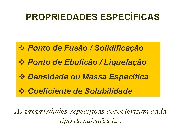 PROPRIEDADES ESPECÍFICAS v Ponto de Fusão / Solidificação v Ponto de Ebulição / Liquefação