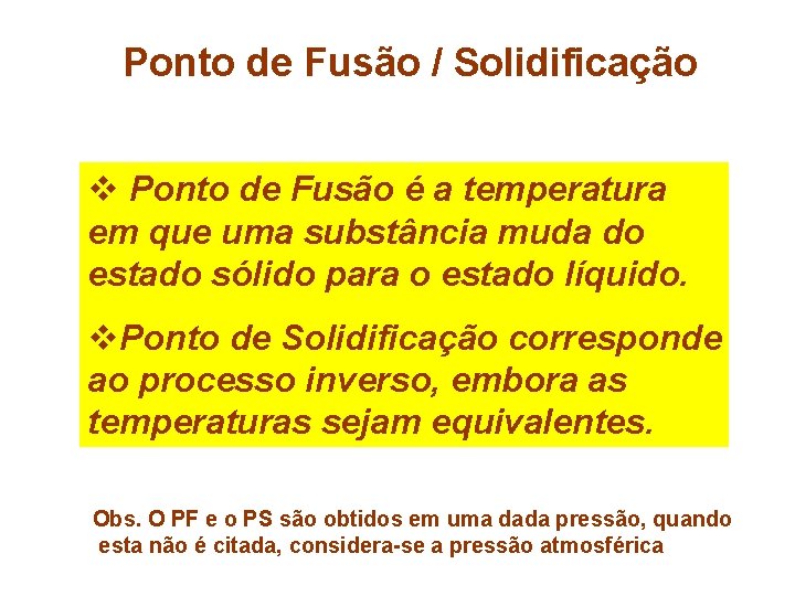 Ponto de Fusão / Solidificação v Ponto de Fusão é a temperatura em que