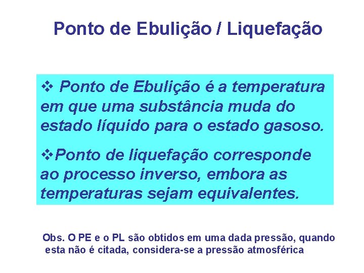 Ponto de Ebulição / Liquefação v Ponto de Ebulição é a temperatura em que