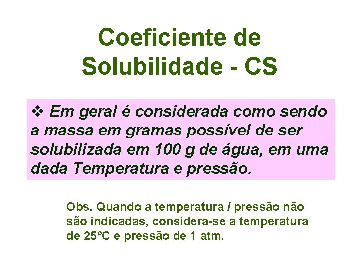 Coeficiente de Solubilidade - CS v Em geral é considerada como sendo a massa