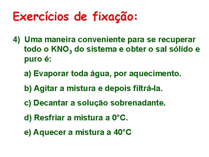 Exercícios de fixação: 4) Uma maneira conveniente para se recuperar todo o KNO 3