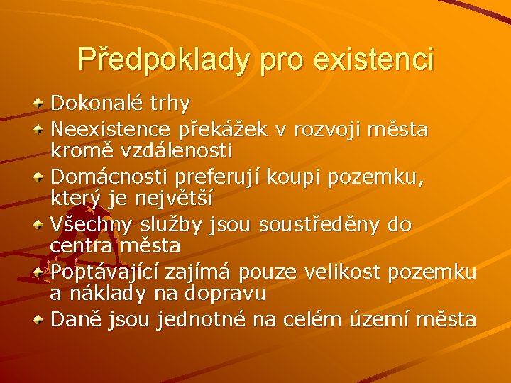 Předpoklady pro existenci Dokonalé trhy Neexistence překážek v rozvoji města kromě vzdálenosti Domácnosti preferují