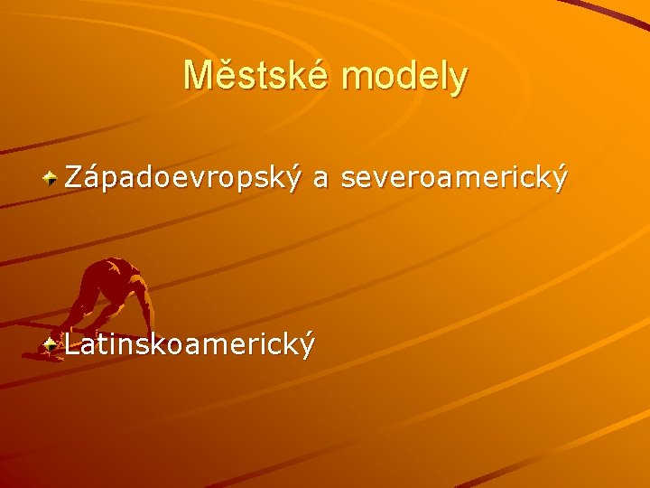 Městské modely Západoevropský a severoamerický Latinskoamerický 