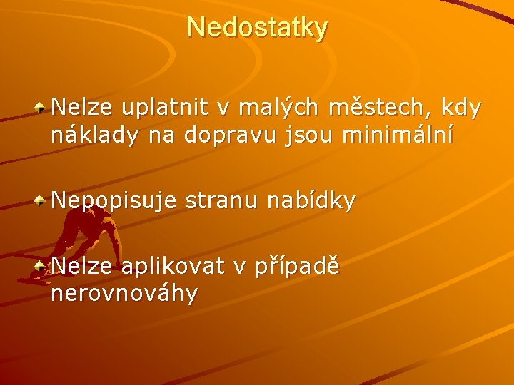 Nedostatky Nelze uplatnit v malých městech, kdy náklady na dopravu jsou minimální Nepopisuje stranu