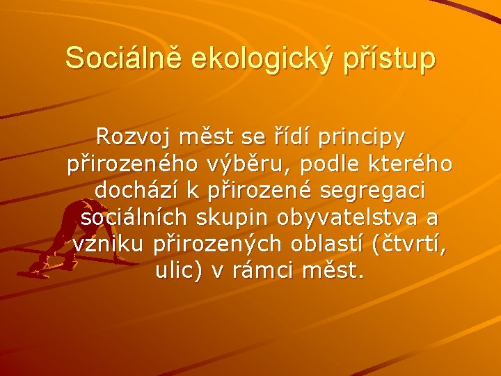 Sociálně ekologický přístup Rozvoj měst se řídí principy přirozeného výběru, podle kterého dochází k