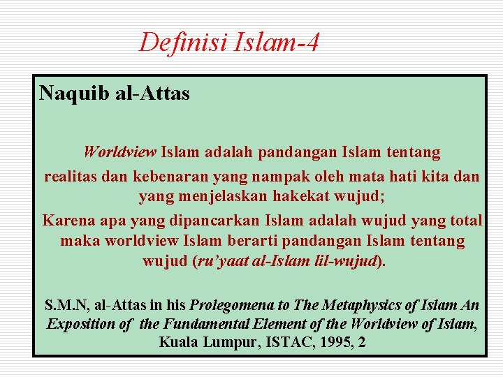 Definisi Islam-4 Naquib al-Attas Worldview Islam adalah pandangan Islam tentang realitas dan kebenaran yang