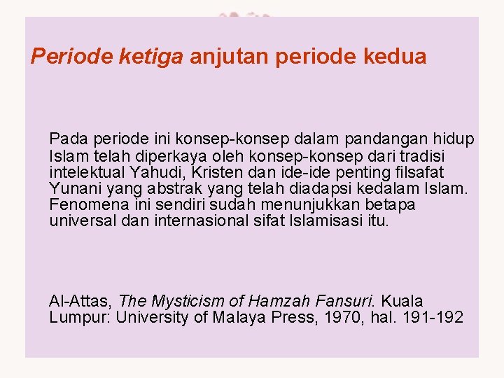 Periode ketiga anjutan periode kedua Pada periode ini konsep-konsep dalam pandangan hidup Islam telah