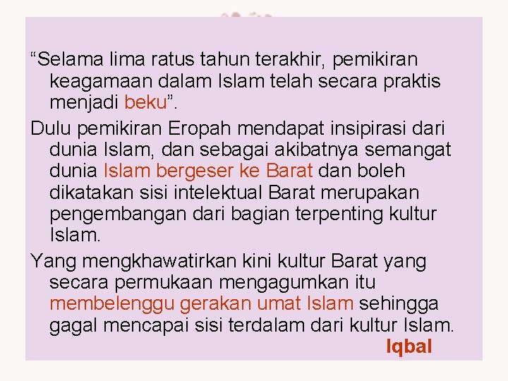 “Selama lima ratus tahun terakhir, pemikiran keagamaan dalam Islam telah secara praktis menjadi beku”.