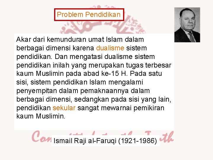 Problem Pendidikan Akar dari kemunduran umat Islam dalam berbagai dimensi karena dualisme sistem pendidikan.