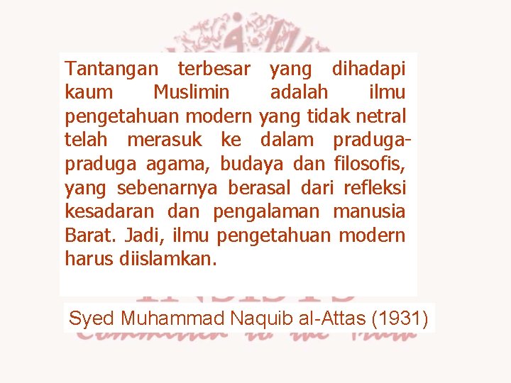 Tantangan terbesar yang dihadapi kaum Muslimin adalah ilmu pengetahuan modern yang tidak netral telah