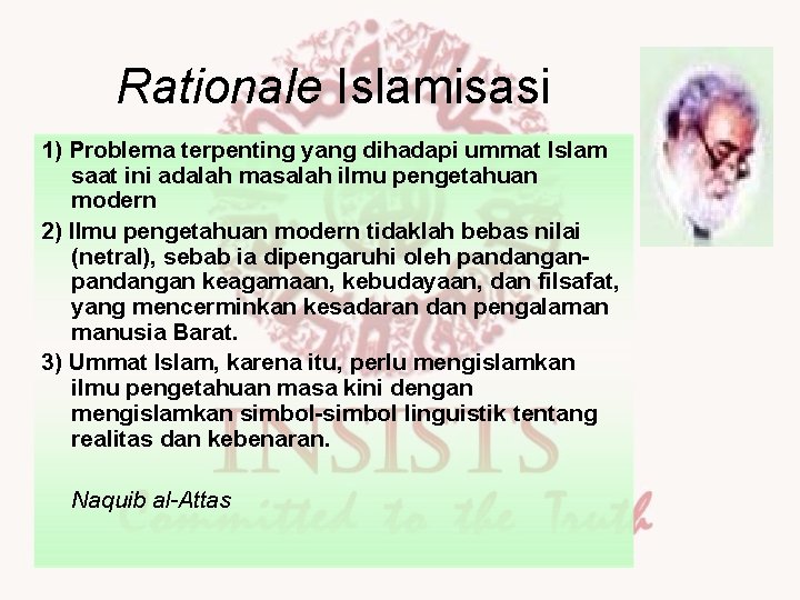 Rationale Islamisasi 1) Problema terpenting yang dihadapi ummat Islam saat ini adalah masalah ilmu