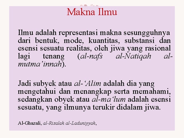 Makna Ilmu adalah representasi makna sesungguhnya dari bentuk, mode, kuantitas, substansi dan esensi sesuatu