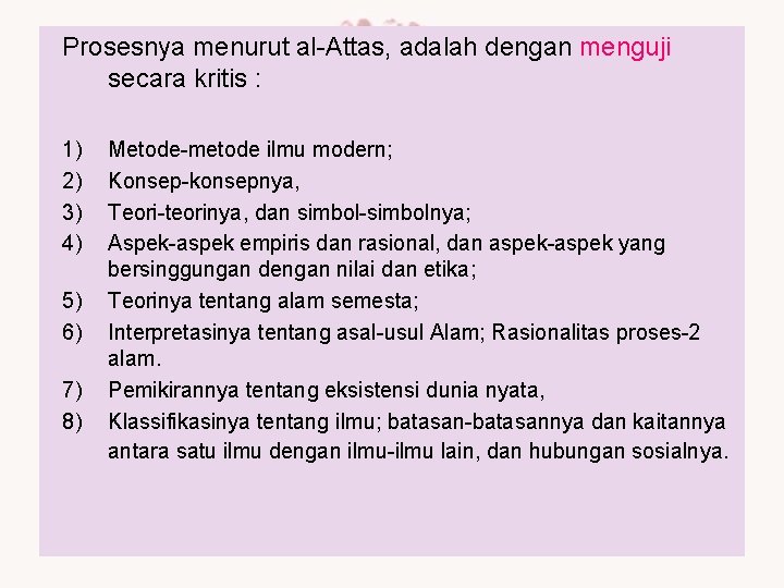 Prosesnya menurut al-Attas, adalah dengan menguji secara kritis : 1) 2) 3) 4) 5)