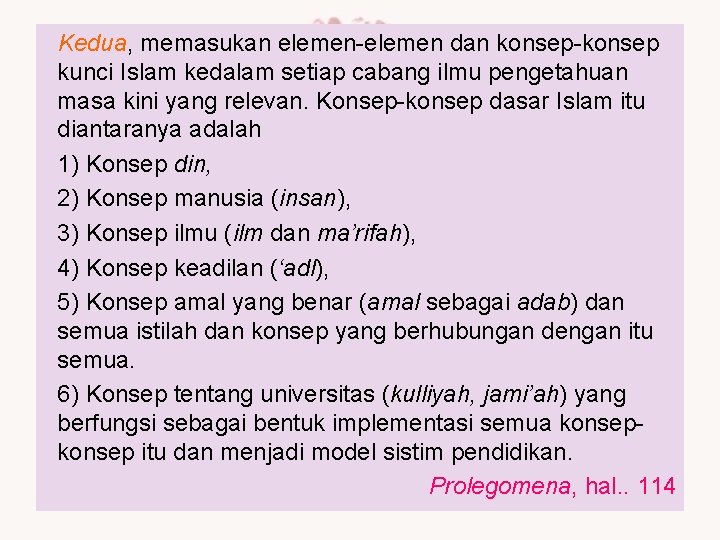 Kedua, memasukan elemen-elemen dan konsep-konsep kunci Islam kedalam setiap cabang ilmu pengetahuan masa kini