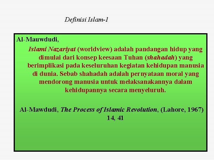 Definisi Islam-1 Al-Mauwdudi, Islami Nazariyat (worldview) adalah pandangan hidup yang dimulai dari konsep keesaan