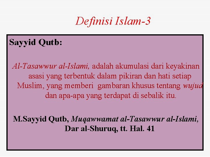 Definisi Islam-3 Sayyid Qutb: Al-Tasawwur al-Islami, adalah akumulasi dari keyakinan asasi yang terbentuk dalam