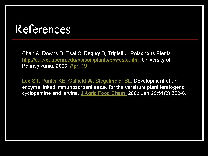 References Chan A, Downs D, Tsai C, Begley B, Triplett J. Poisonous Plants. http: