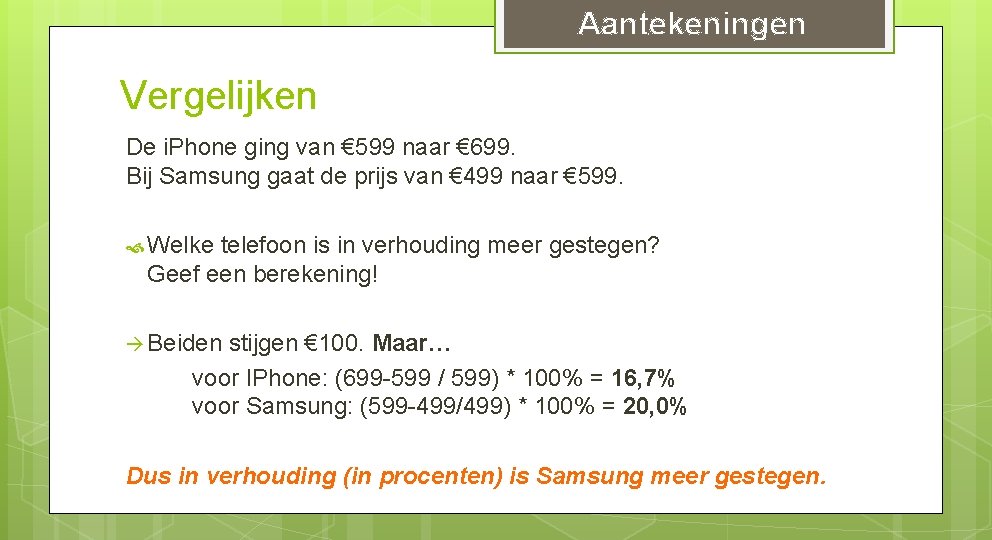 Aantekeningen Vergelijken De i. Phone ging van € 599 naar € 699. Bij Samsung