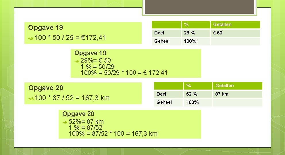 Opgave 19 100 * 50 / 29 = € 172, 41 % Getallen Deel