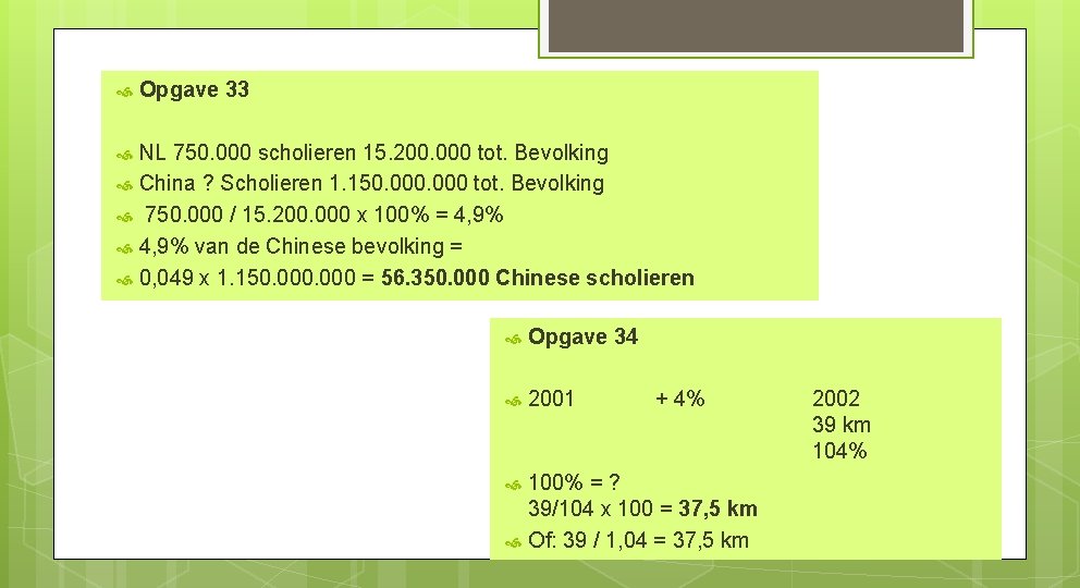  Opgave 33 NL 750. 000 scholieren 15. 200. 000 tot. Bevolking China ?