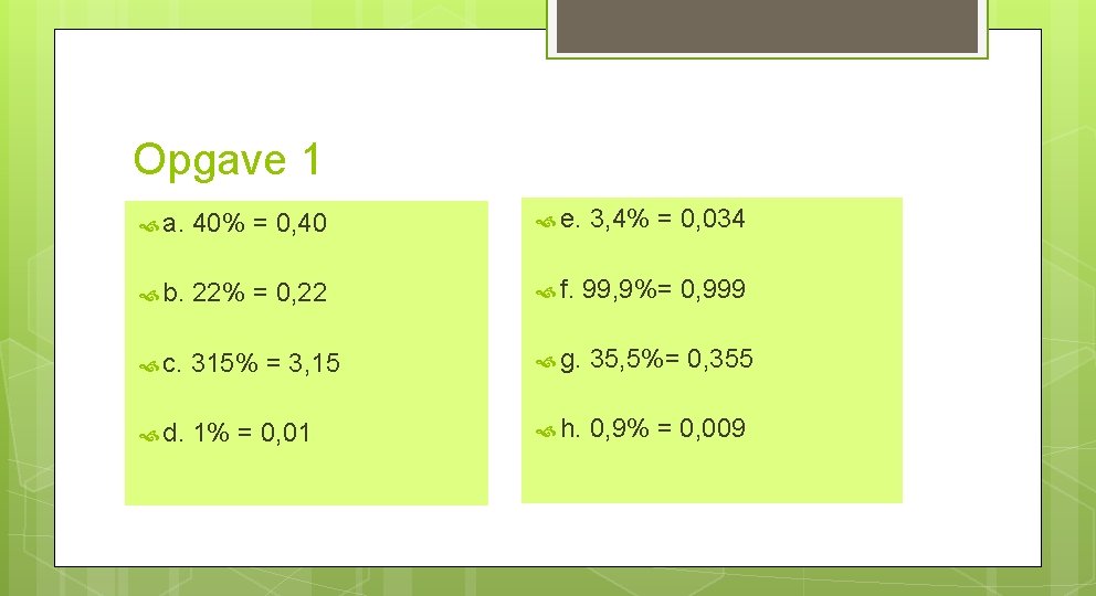 Opgave 1 a. 40% = 0, 40 e. 3, 4% = 0, 034 b.