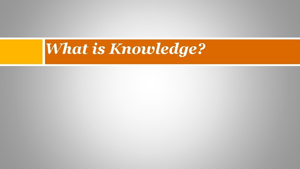 What is Knowledge? 