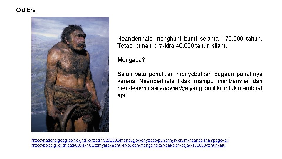 Old Era Neanderthals menghuni bumi selama 170. 000 tahun. Tetapi punah kira-kira 40. 000