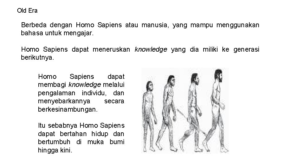 Old Era Berbeda dengan Homo Sapiens atau manusia, yang mampu menggunakan bahasa untuk mengajar.