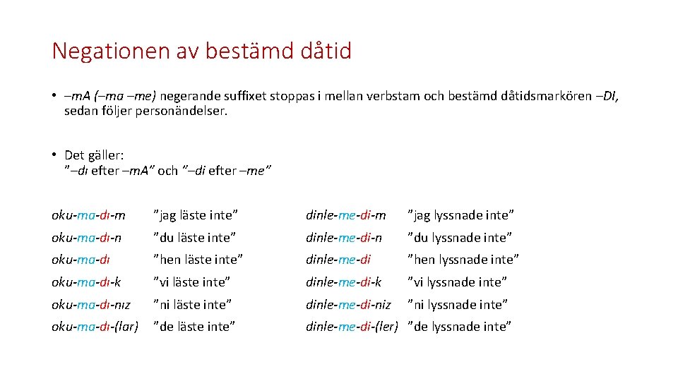 Negationen av bestämd dåtid • –m. A (–ma –me) negerande suffixet stoppas i mellan