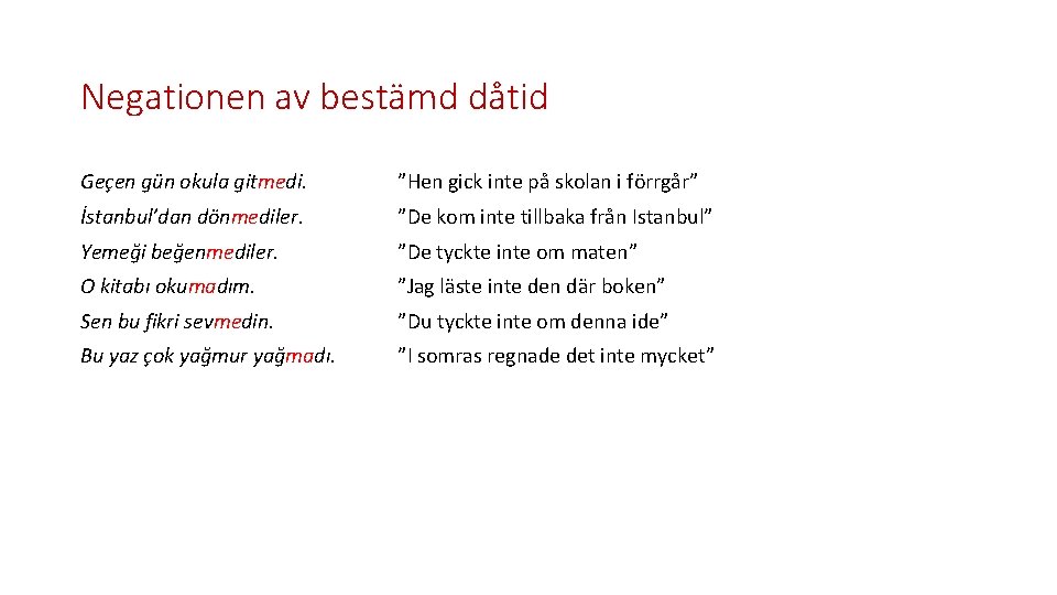 Negationen av bestämd dåtid Geçen gün okula gitmedi. ”Hen gick inte på skolan i