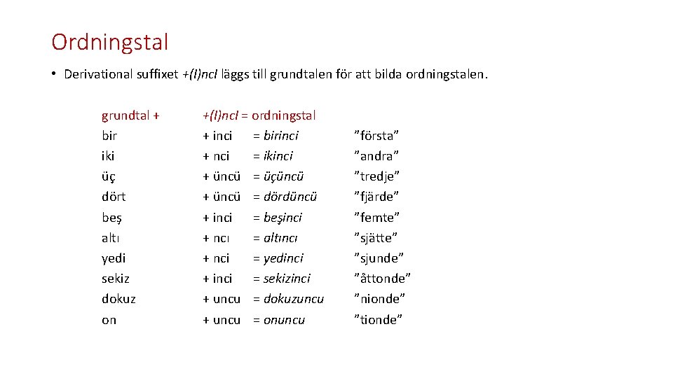 Ordningstal • Derivational suffixet +(I)nc. I läggs till grundtalen för att bilda ordningstalen. grundtal