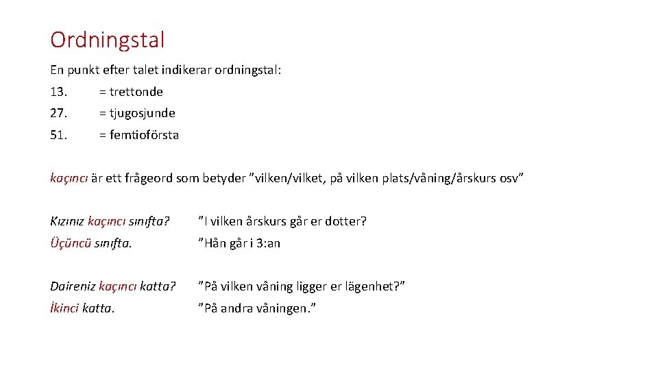 Ordningstal En punkt efter talet indikerar ordningstal: 13. = trettonde 27. = tjugosjunde 51.