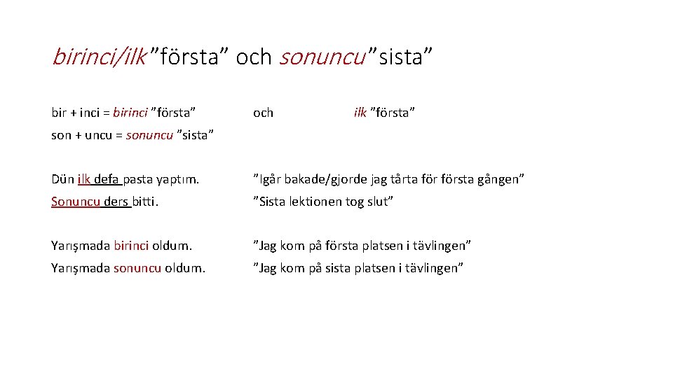 birinci/ilk ”första” och sonuncu ”sista” bir + inci = birinci ”första” och ilk ”första”