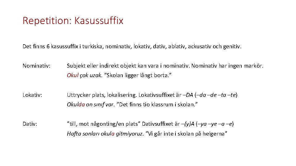 Repetition: Kasussuffix Det finns 6 kasussuffix i turkiska, nominativ, lokativ, dativ, ablativ, ackusativ och
