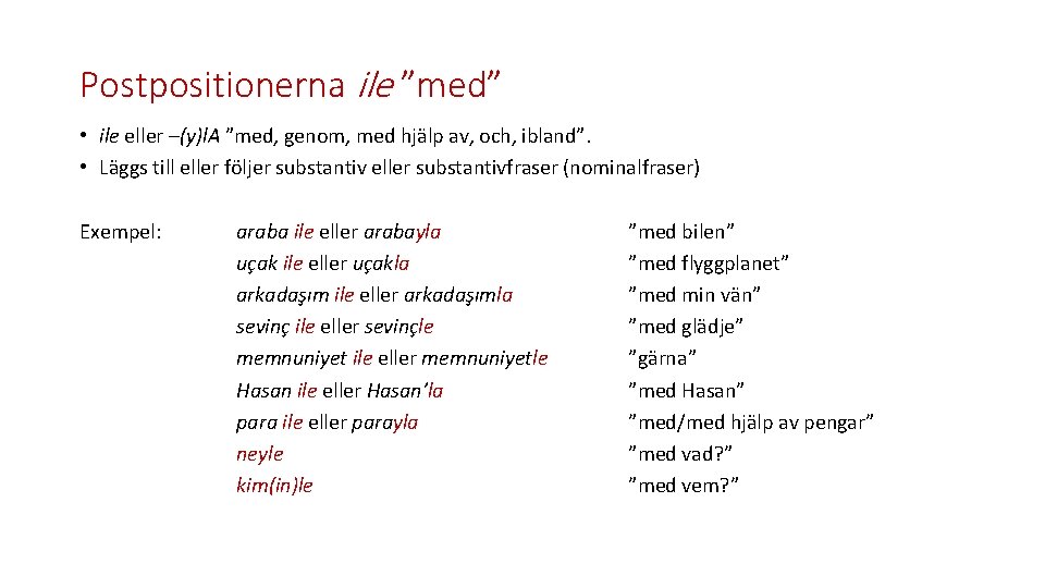 Postpositionerna ile ”med” • ile eller –(y)l. A ”med, genom, med hjälp av, och,