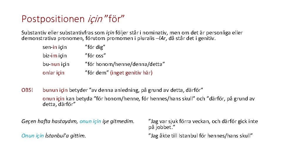 Postpositionen için ”för” Substantiv eller substantivfras som için följer står i nominativ, men om