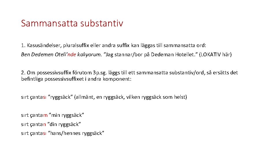 Sammansatta substantiv 1. Kasusändelser, pluralsuffix eller andra suffix kan läggas till sammansatta ord: Ben