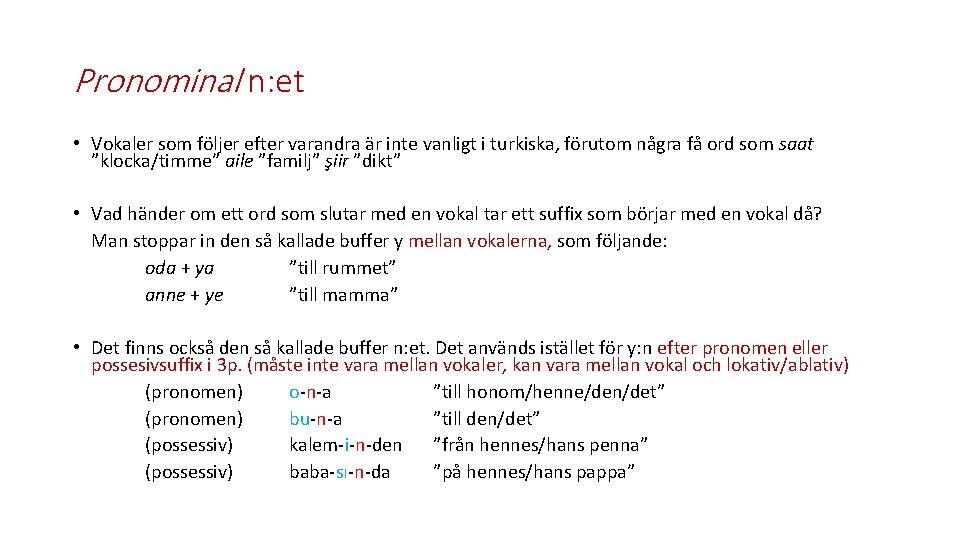 Pronominal n: et • Vokaler som följer efter varandra är inte vanligt i turkiska,