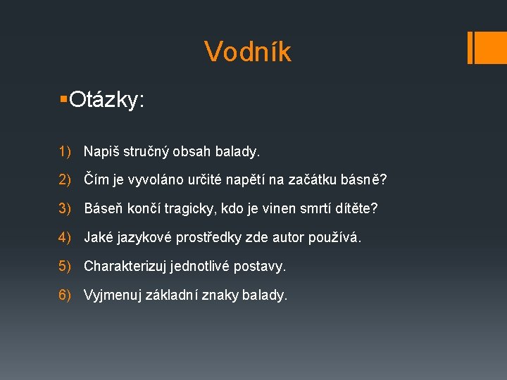 Vodník §Otázky: 1) Napiš stručný obsah balady. 2) Čím je vyvoláno určité napětí na