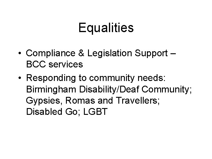 Equalities • Compliance & Legislation Support – BCC services • Responding to community needs: