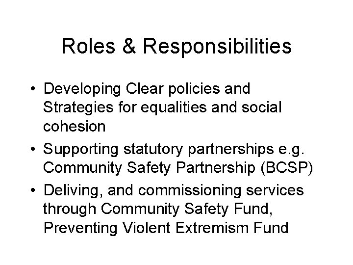 Roles & Responsibilities • Developing Clear policies and Strategies for equalities and social cohesion