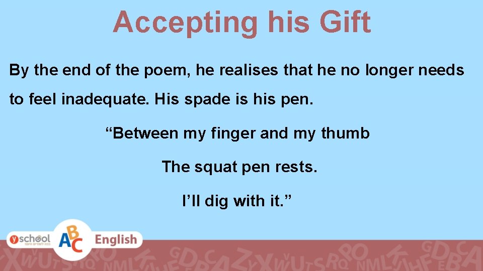 Accepting his Gift By the end of the poem, he realises that he no
